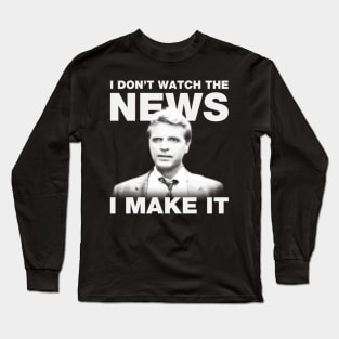 I Don't Watch The News Long Sleeve T-Shirt